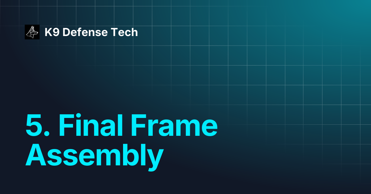 5. Final Frame Assembly | Genesis | K9 Defense Tech